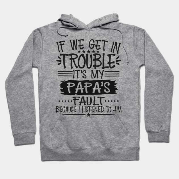 If We Get In Trouble It's Papa's Fault Hoodie by Imp's Dog House